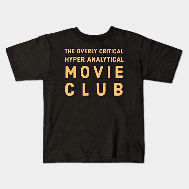 The Overly Critical, Hyper Analytical Movie Club Tee (Yellow Logo) Kids T-Shirt by The Overly Critical, Hyper Analytical Movie Club 